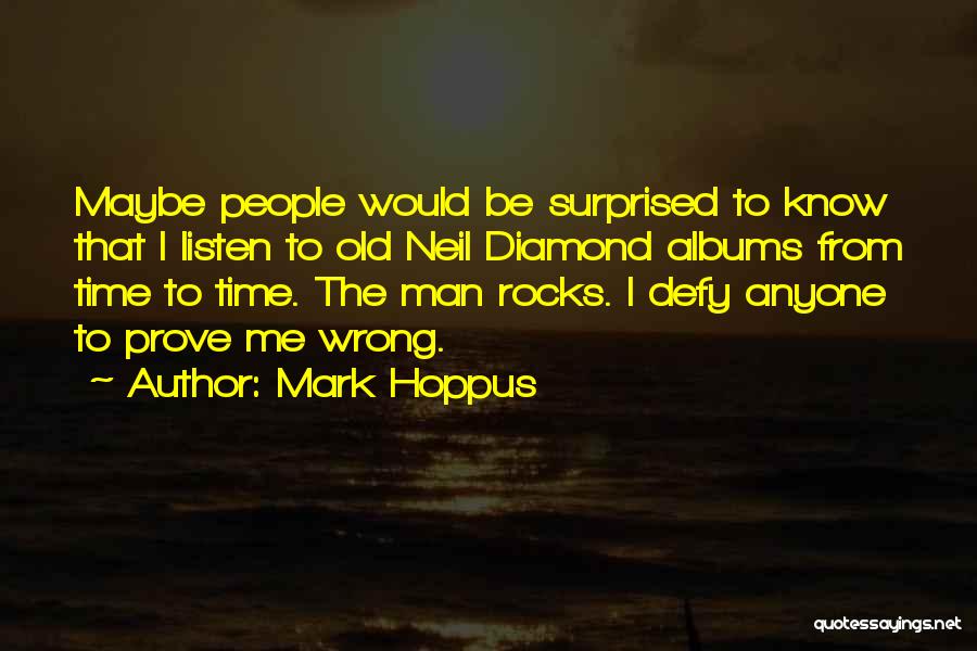Mark Hoppus Quotes: Maybe People Would Be Surprised To Know That I Listen To Old Neil Diamond Albums From Time To Time. The