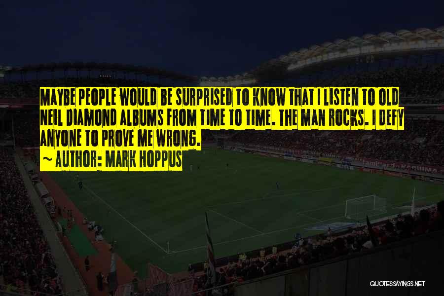 Mark Hoppus Quotes: Maybe People Would Be Surprised To Know That I Listen To Old Neil Diamond Albums From Time To Time. The