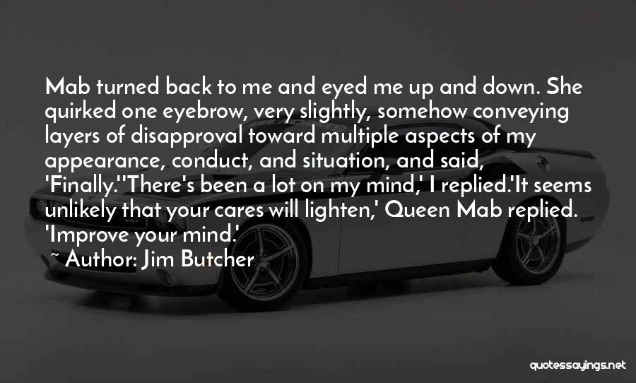 Jim Butcher Quotes: Mab Turned Back To Me And Eyed Me Up And Down. She Quirked One Eyebrow, Very Slightly, Somehow Conveying Layers