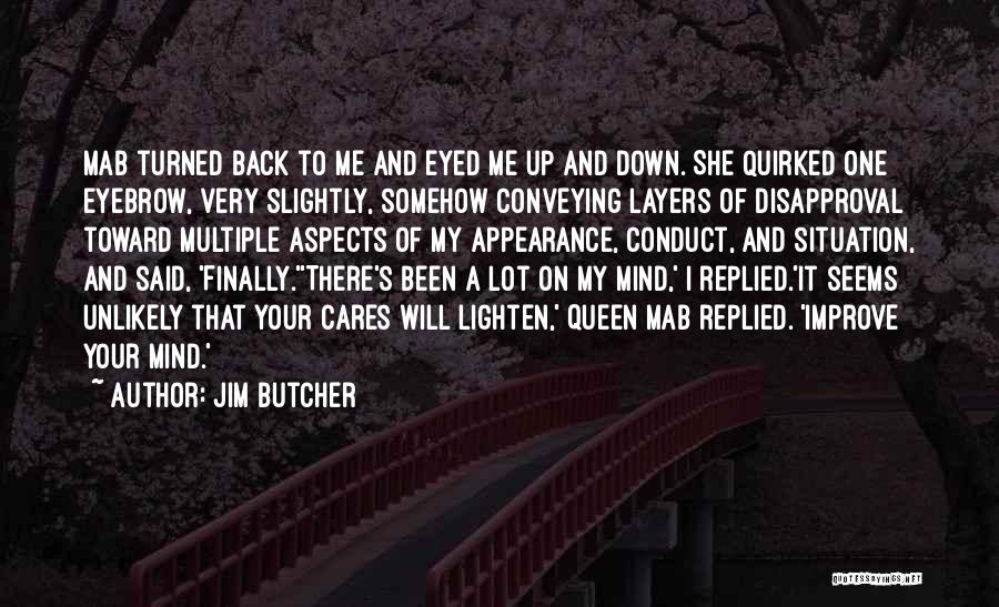 Jim Butcher Quotes: Mab Turned Back To Me And Eyed Me Up And Down. She Quirked One Eyebrow, Very Slightly, Somehow Conveying Layers