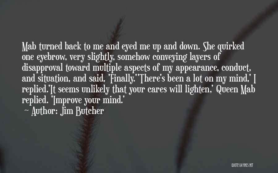 Jim Butcher Quotes: Mab Turned Back To Me And Eyed Me Up And Down. She Quirked One Eyebrow, Very Slightly, Somehow Conveying Layers