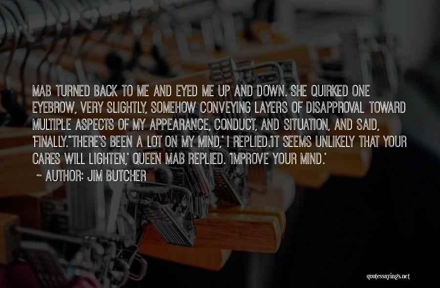 Jim Butcher Quotes: Mab Turned Back To Me And Eyed Me Up And Down. She Quirked One Eyebrow, Very Slightly, Somehow Conveying Layers