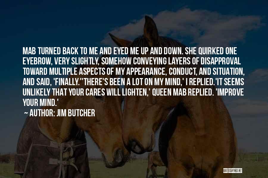 Jim Butcher Quotes: Mab Turned Back To Me And Eyed Me Up And Down. She Quirked One Eyebrow, Very Slightly, Somehow Conveying Layers