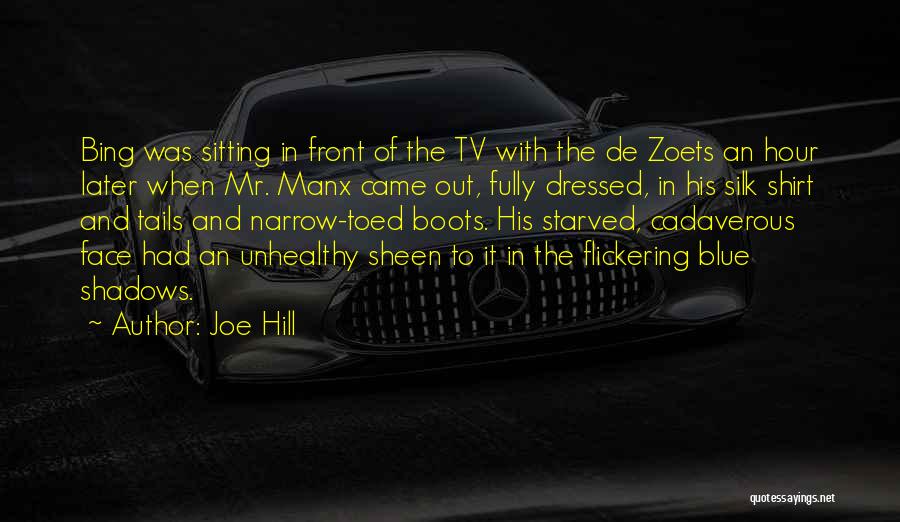 Joe Hill Quotes: Bing Was Sitting In Front Of The Tv With The De Zoets An Hour Later When Mr. Manx Came Out,