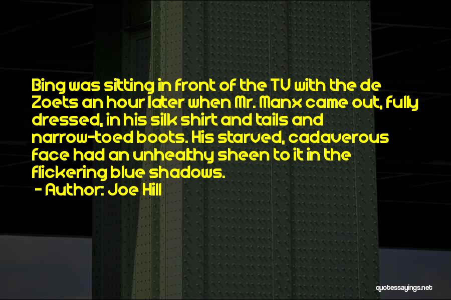 Joe Hill Quotes: Bing Was Sitting In Front Of The Tv With The De Zoets An Hour Later When Mr. Manx Came Out,