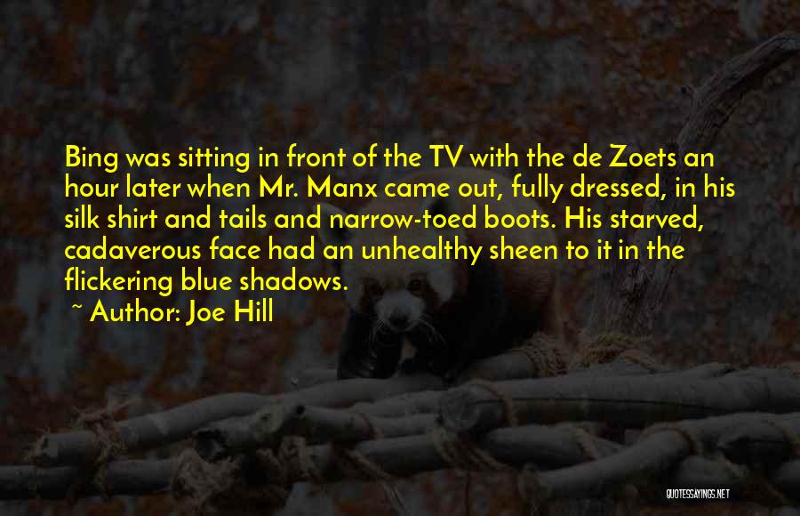 Joe Hill Quotes: Bing Was Sitting In Front Of The Tv With The De Zoets An Hour Later When Mr. Manx Came Out,