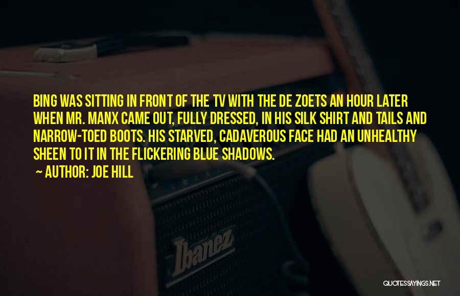 Joe Hill Quotes: Bing Was Sitting In Front Of The Tv With The De Zoets An Hour Later When Mr. Manx Came Out,