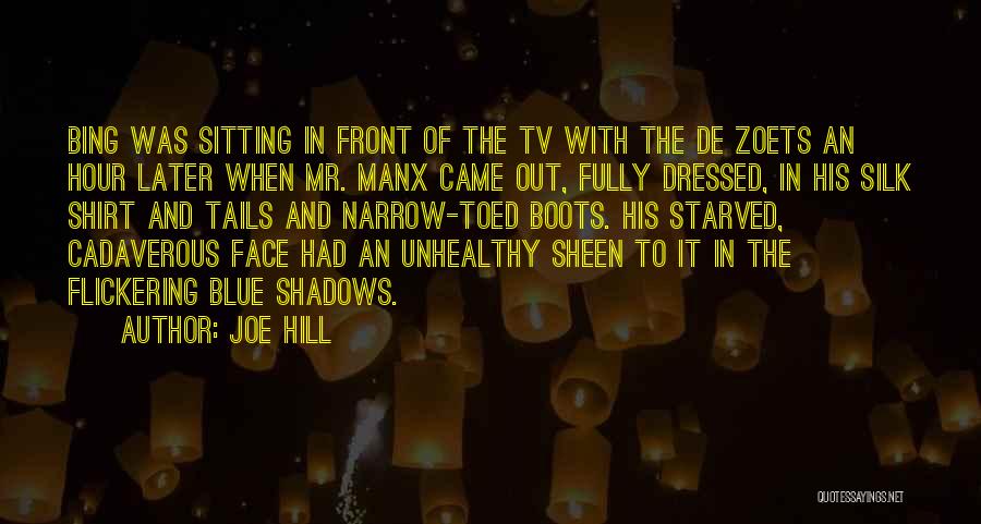 Joe Hill Quotes: Bing Was Sitting In Front Of The Tv With The De Zoets An Hour Later When Mr. Manx Came Out,