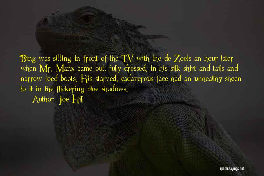 Joe Hill Quotes: Bing Was Sitting In Front Of The Tv With The De Zoets An Hour Later When Mr. Manx Came Out,