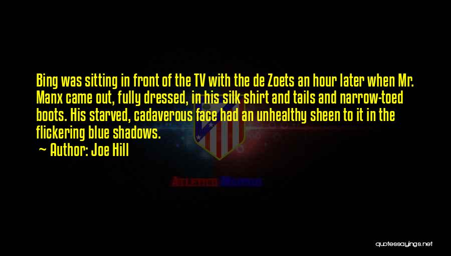 Joe Hill Quotes: Bing Was Sitting In Front Of The Tv With The De Zoets An Hour Later When Mr. Manx Came Out,