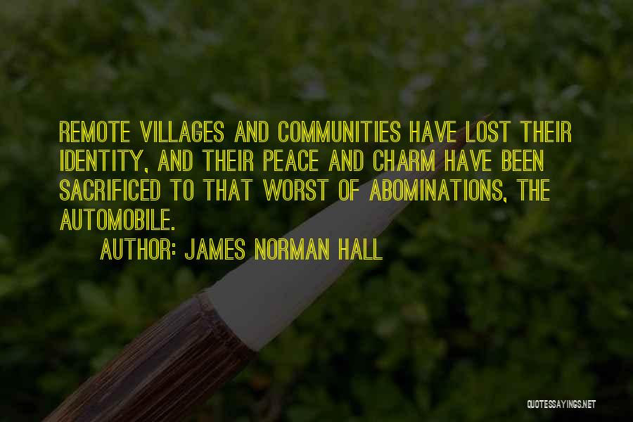 James Norman Hall Quotes: Remote Villages And Communities Have Lost Their Identity, And Their Peace And Charm Have Been Sacrificed To That Worst Of