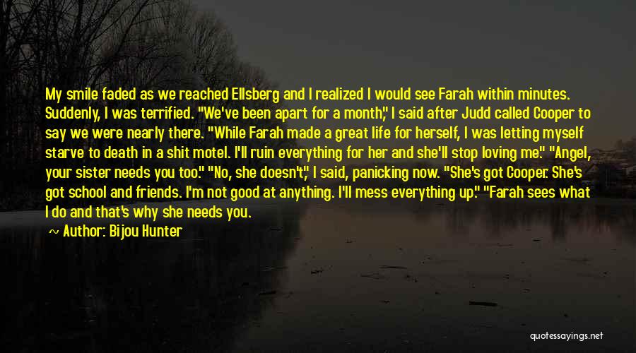 Bijou Hunter Quotes: My Smile Faded As We Reached Ellsberg And I Realized I Would See Farah Within Minutes. Suddenly, I Was Terrified.