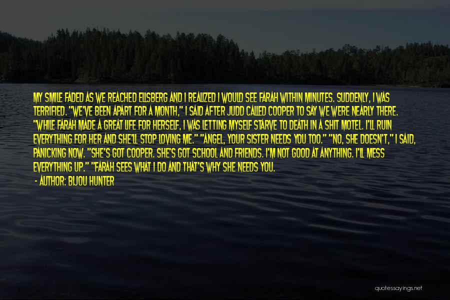 Bijou Hunter Quotes: My Smile Faded As We Reached Ellsberg And I Realized I Would See Farah Within Minutes. Suddenly, I Was Terrified.