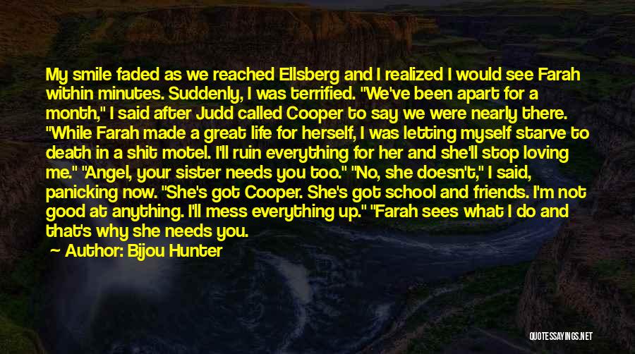 Bijou Hunter Quotes: My Smile Faded As We Reached Ellsberg And I Realized I Would See Farah Within Minutes. Suddenly, I Was Terrified.