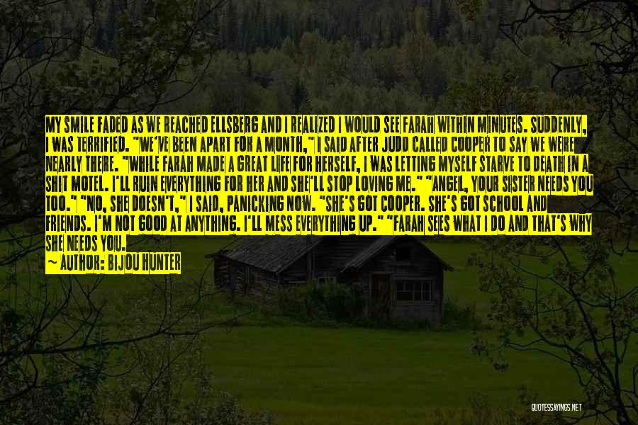 Bijou Hunter Quotes: My Smile Faded As We Reached Ellsberg And I Realized I Would See Farah Within Minutes. Suddenly, I Was Terrified.