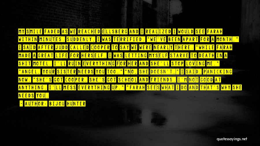 Bijou Hunter Quotes: My Smile Faded As We Reached Ellsberg And I Realized I Would See Farah Within Minutes. Suddenly, I Was Terrified.