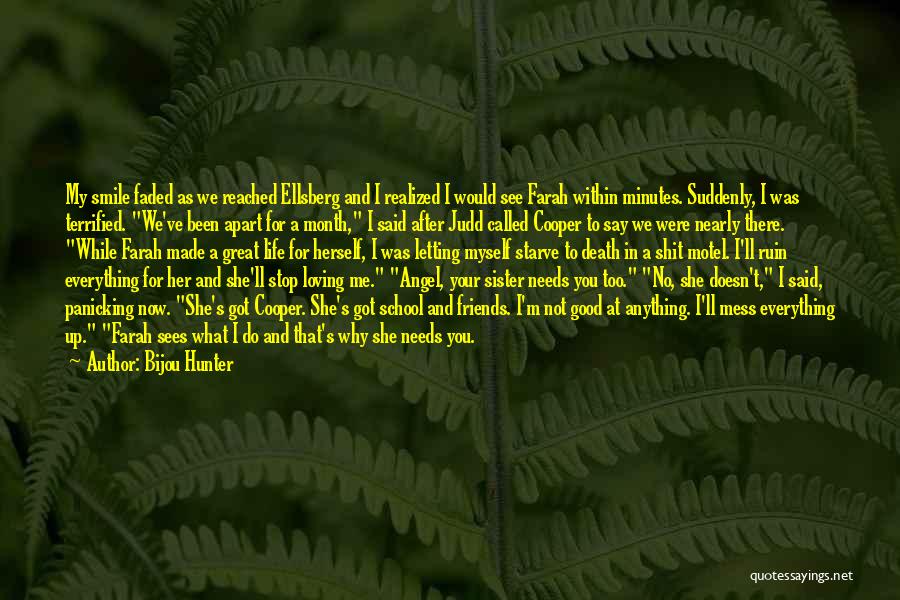 Bijou Hunter Quotes: My Smile Faded As We Reached Ellsberg And I Realized I Would See Farah Within Minutes. Suddenly, I Was Terrified.