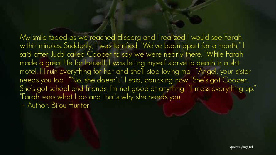 Bijou Hunter Quotes: My Smile Faded As We Reached Ellsberg And I Realized I Would See Farah Within Minutes. Suddenly, I Was Terrified.