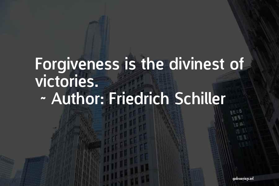 Friedrich Schiller Quotes: Forgiveness Is The Divinest Of Victories.