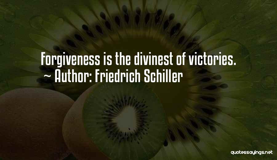 Friedrich Schiller Quotes: Forgiveness Is The Divinest Of Victories.