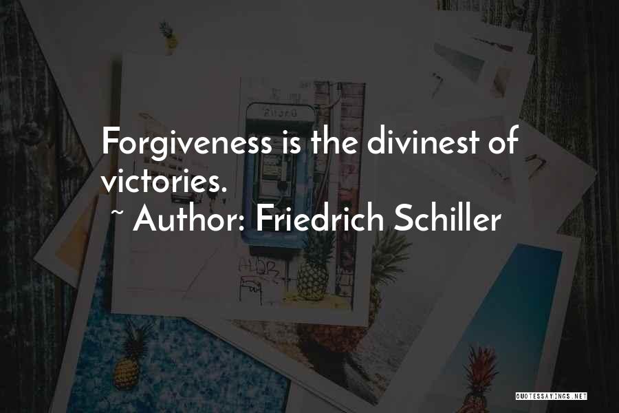 Friedrich Schiller Quotes: Forgiveness Is The Divinest Of Victories.