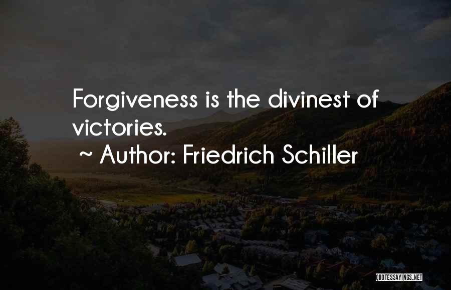 Friedrich Schiller Quotes: Forgiveness Is The Divinest Of Victories.
