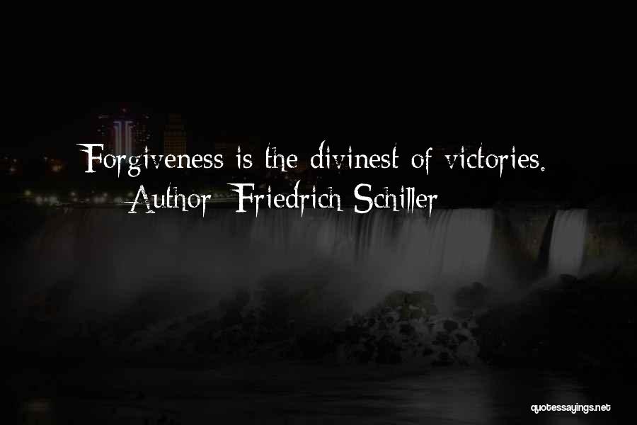 Friedrich Schiller Quotes: Forgiveness Is The Divinest Of Victories.