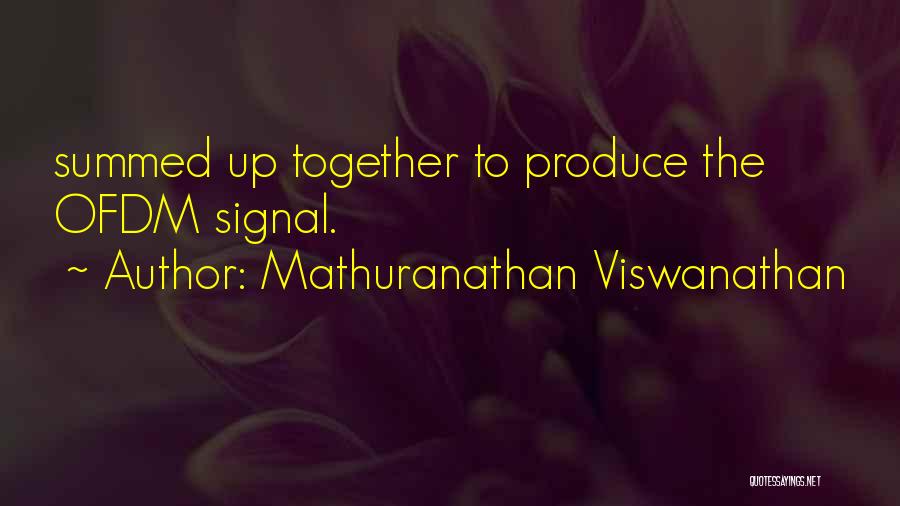 Mathuranathan Viswanathan Quotes: Summed Up Together To Produce The Ofdm Signal.