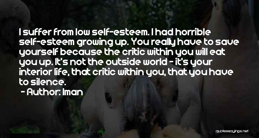 Iman Quotes: I Suffer From Low Self-esteem. I Had Horrible Self-esteem Growing Up. You Really Have To Save Yourself Because The Critic