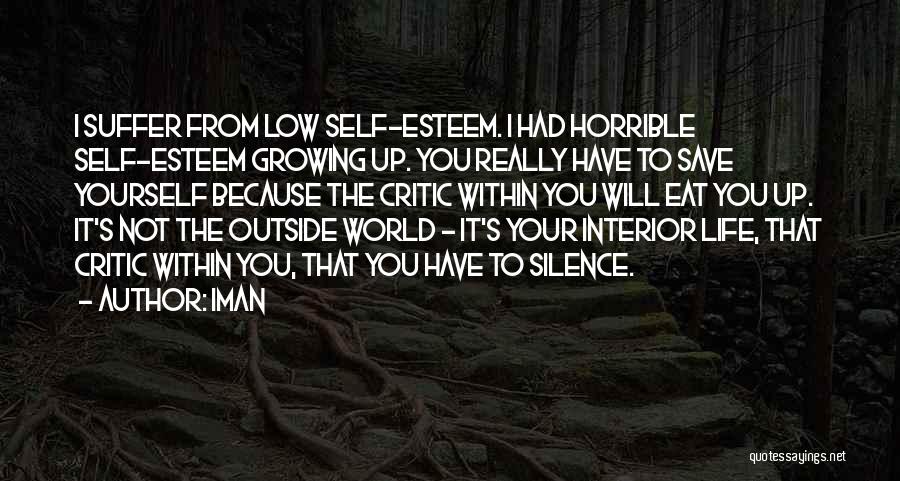 Iman Quotes: I Suffer From Low Self-esteem. I Had Horrible Self-esteem Growing Up. You Really Have To Save Yourself Because The Critic