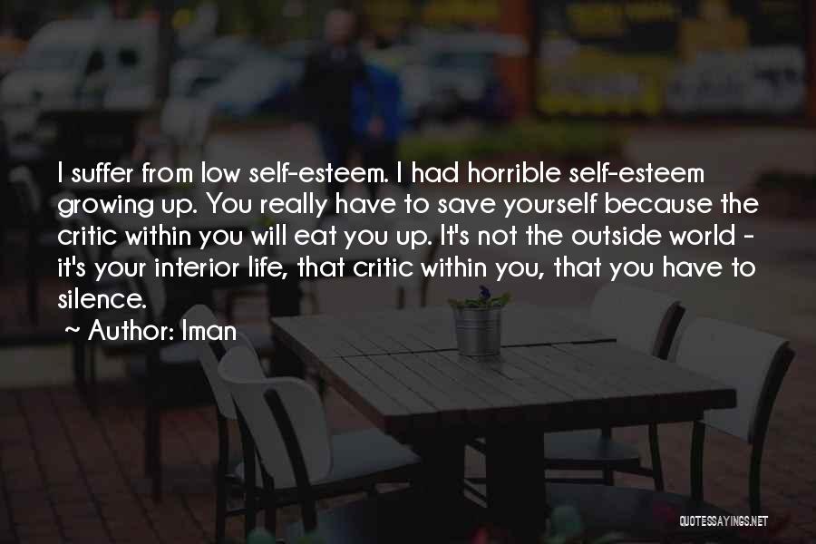 Iman Quotes: I Suffer From Low Self-esteem. I Had Horrible Self-esteem Growing Up. You Really Have To Save Yourself Because The Critic