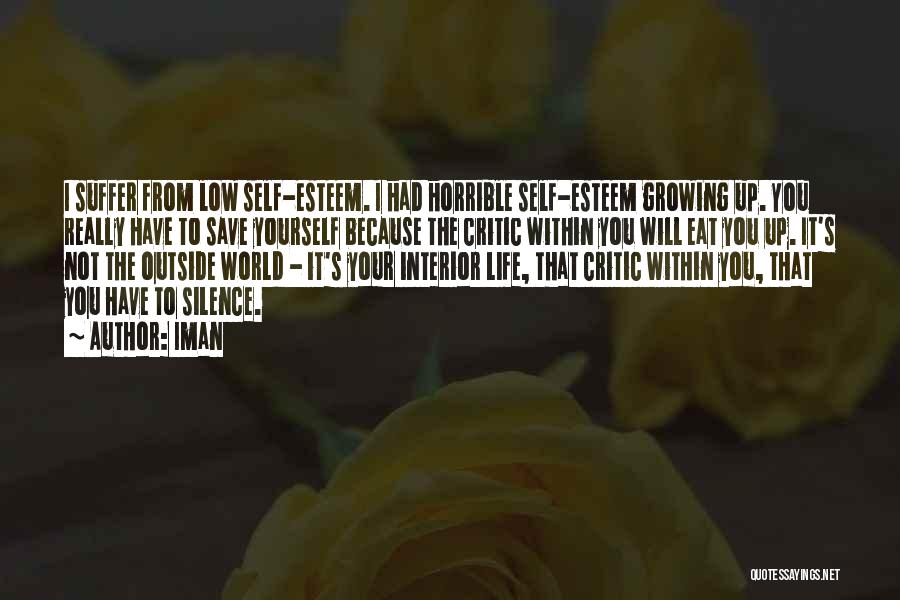 Iman Quotes: I Suffer From Low Self-esteem. I Had Horrible Self-esteem Growing Up. You Really Have To Save Yourself Because The Critic