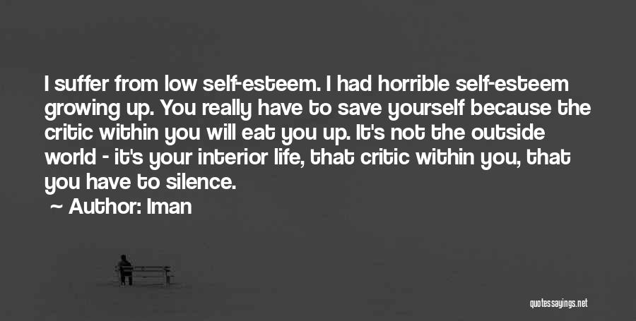 Iman Quotes: I Suffer From Low Self-esteem. I Had Horrible Self-esteem Growing Up. You Really Have To Save Yourself Because The Critic