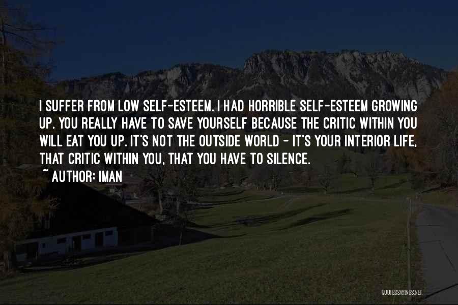 Iman Quotes: I Suffer From Low Self-esteem. I Had Horrible Self-esteem Growing Up. You Really Have To Save Yourself Because The Critic