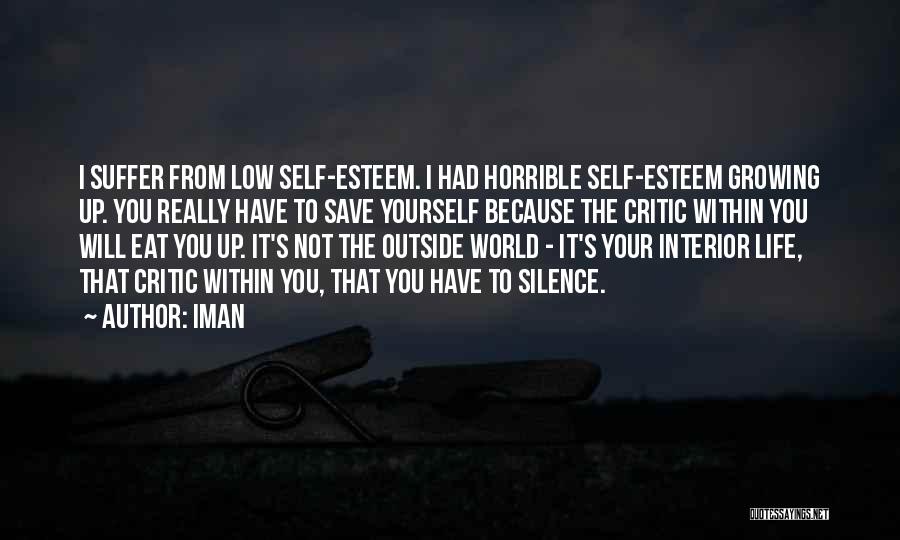 Iman Quotes: I Suffer From Low Self-esteem. I Had Horrible Self-esteem Growing Up. You Really Have To Save Yourself Because The Critic