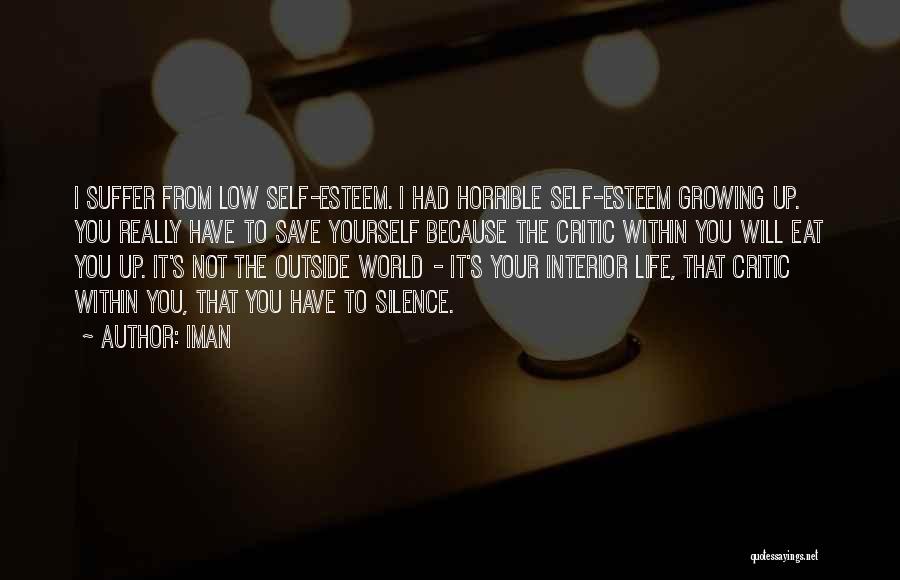 Iman Quotes: I Suffer From Low Self-esteem. I Had Horrible Self-esteem Growing Up. You Really Have To Save Yourself Because The Critic