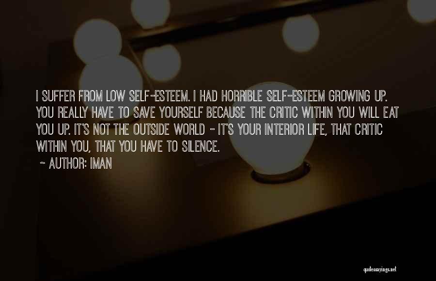 Iman Quotes: I Suffer From Low Self-esteem. I Had Horrible Self-esteem Growing Up. You Really Have To Save Yourself Because The Critic