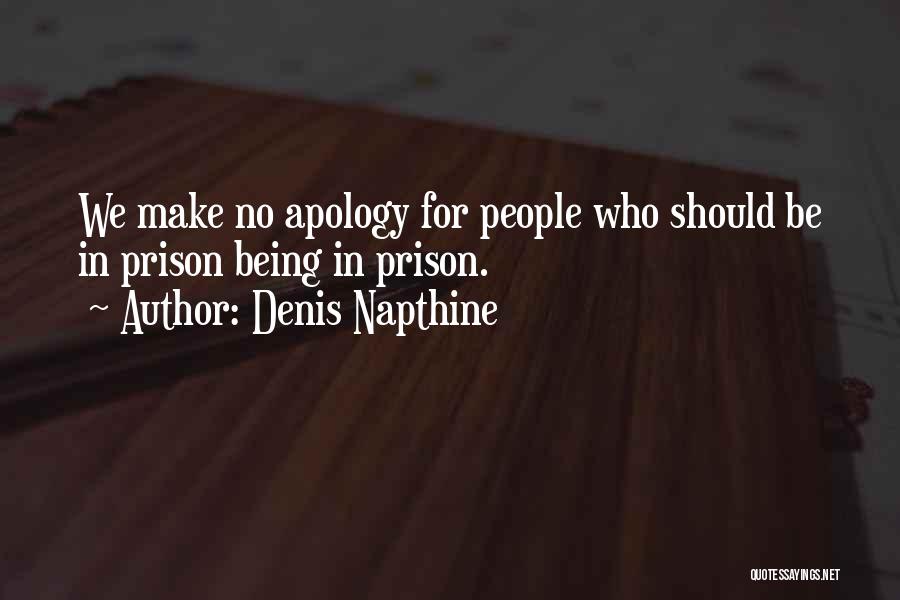 Denis Napthine Quotes: We Make No Apology For People Who Should Be In Prison Being In Prison.