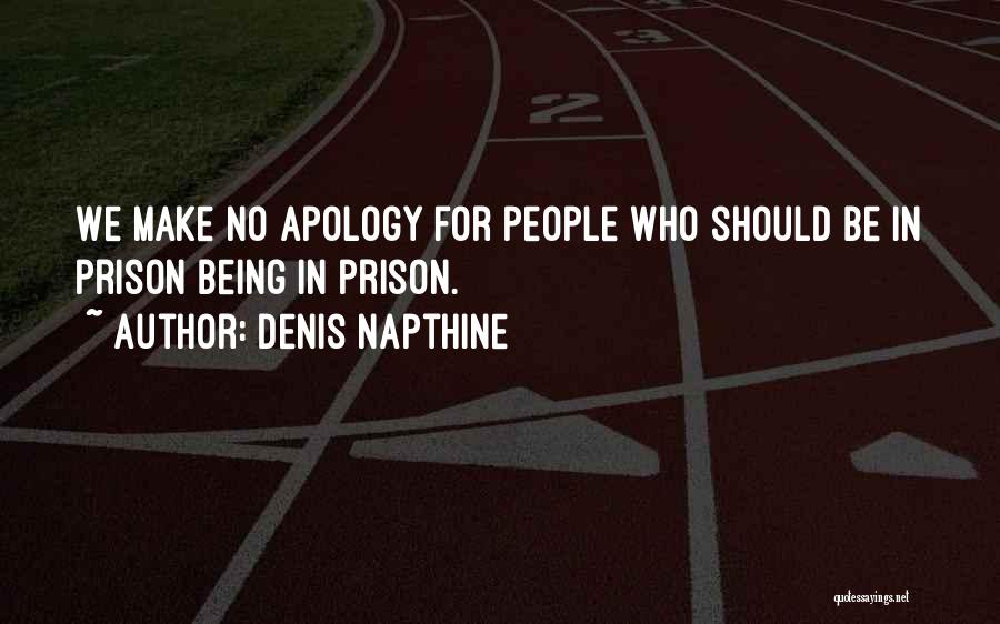Denis Napthine Quotes: We Make No Apology For People Who Should Be In Prison Being In Prison.