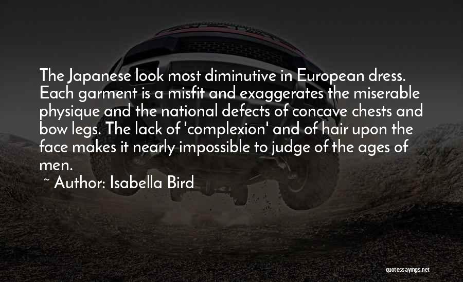 Isabella Bird Quotes: The Japanese Look Most Diminutive In European Dress. Each Garment Is A Misfit And Exaggerates The Miserable Physique And The