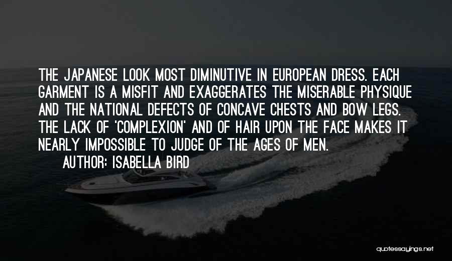 Isabella Bird Quotes: The Japanese Look Most Diminutive In European Dress. Each Garment Is A Misfit And Exaggerates The Miserable Physique And The