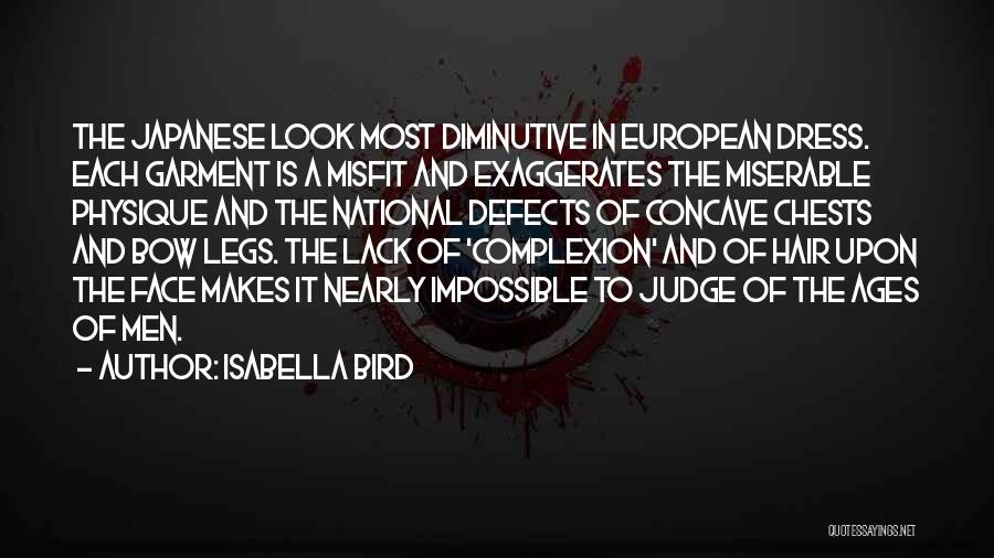 Isabella Bird Quotes: The Japanese Look Most Diminutive In European Dress. Each Garment Is A Misfit And Exaggerates The Miserable Physique And The