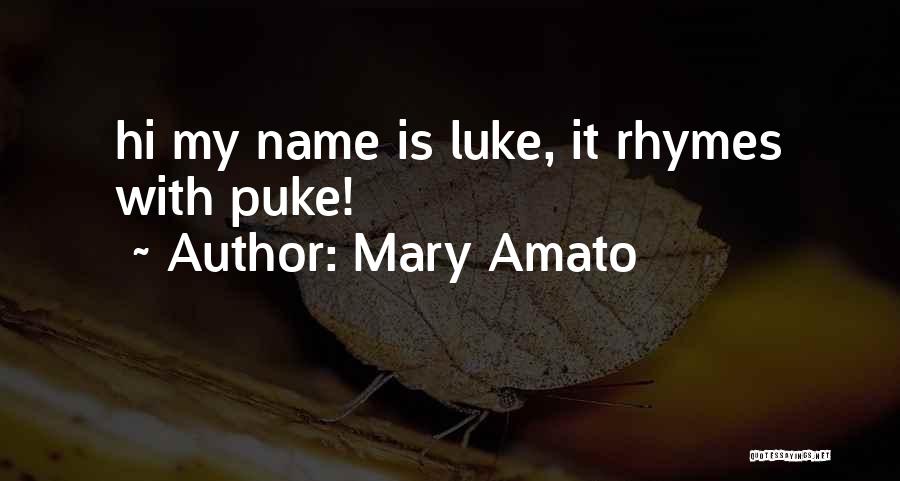 Mary Amato Quotes: Hi My Name Is Luke, It Rhymes With Puke!