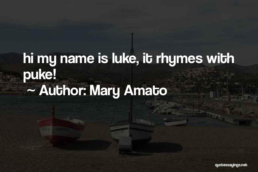 Mary Amato Quotes: Hi My Name Is Luke, It Rhymes With Puke!