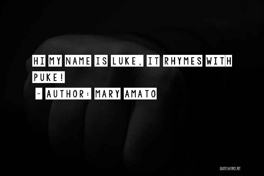 Mary Amato Quotes: Hi My Name Is Luke, It Rhymes With Puke!