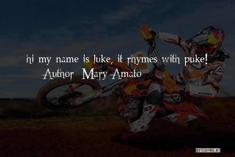 Mary Amato Quotes: Hi My Name Is Luke, It Rhymes With Puke!