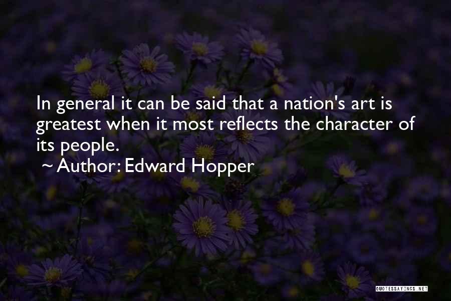 Edward Hopper Quotes: In General It Can Be Said That A Nation's Art Is Greatest When It Most Reflects The Character Of Its