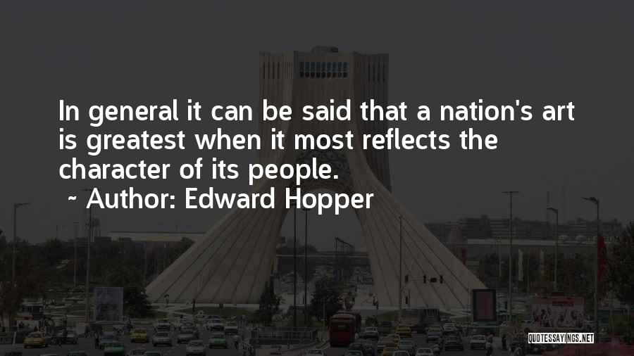 Edward Hopper Quotes: In General It Can Be Said That A Nation's Art Is Greatest When It Most Reflects The Character Of Its