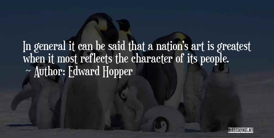 Edward Hopper Quotes: In General It Can Be Said That A Nation's Art Is Greatest When It Most Reflects The Character Of Its