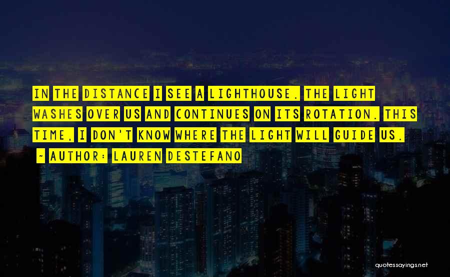 Lauren DeStefano Quotes: In The Distance I See A Lighthouse. The Light Washes Over Us And Continues On Its Rotation. This Time, I